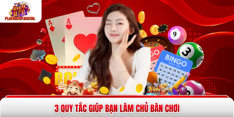 3 quy tắc giúp bạn làm chủ bàn chơi