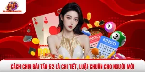 Cách Chơi Bài Tấn 52 Lá Chi Tiết, Luật Chuẩn Cho Người Mới