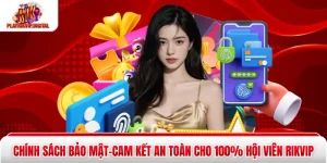 Chính Sách Bảo Mật|Cam Kết An Toàn Cho 100% Hội Viên Rikvip