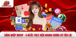 Đăng Nhập Rikvip - 4 Bước Thực Hiện Nhanh Chóng Và Tiện Lợi