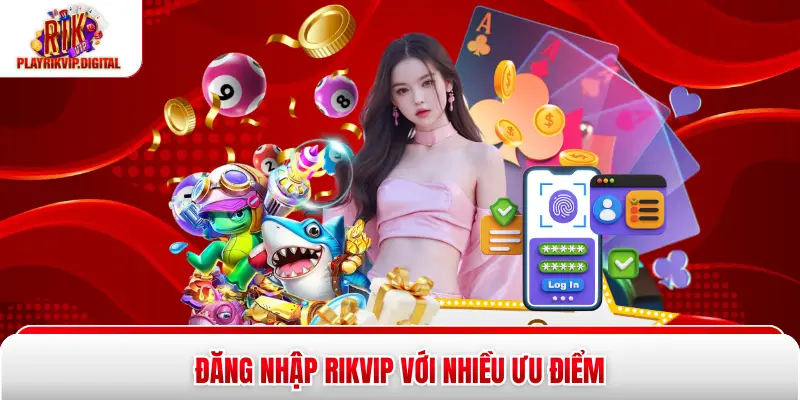 Đăng nhập Rikvip với nhiều ưu điểm