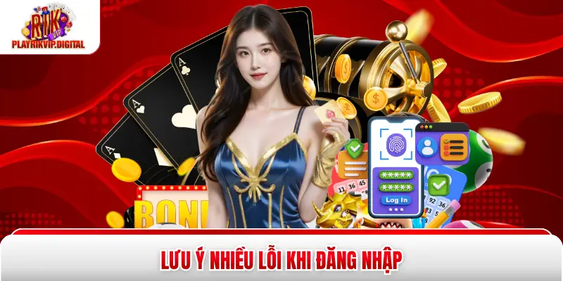 Lưu ý nhiều lỗi khi đăng nhập