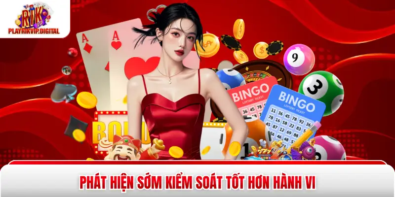 Phát hiện sớm kiểm soát tốt hơn hành vi