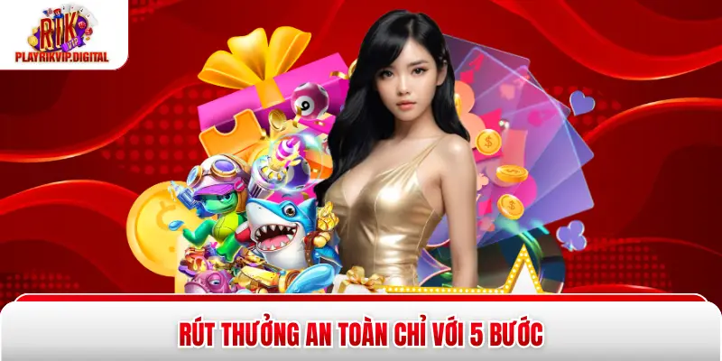 Rút thưởng an toàn chỉ với 5 bước