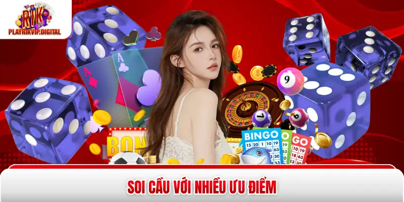 Soi cầu với nhiều ưu điểm