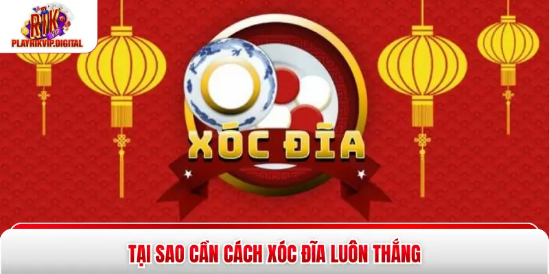 Tại sao cần cách xóc đĩa luôn thắng