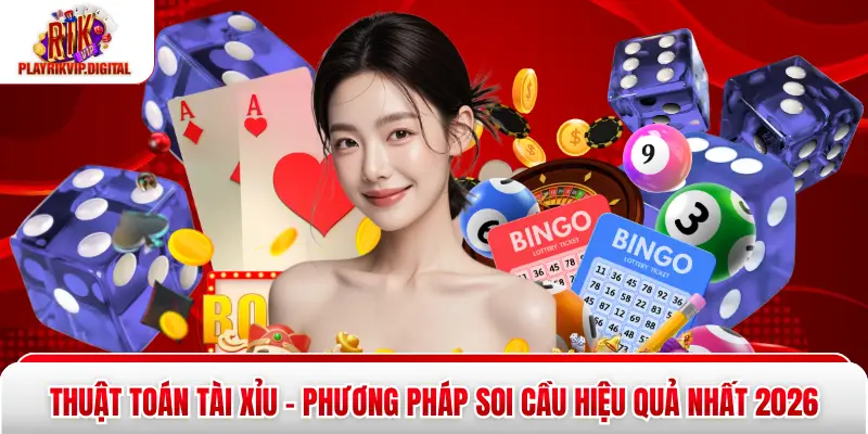 Thuật Toán Tài Xỉu – Phương Pháp Soi Cầu Hiệu Quả Nhất 2026