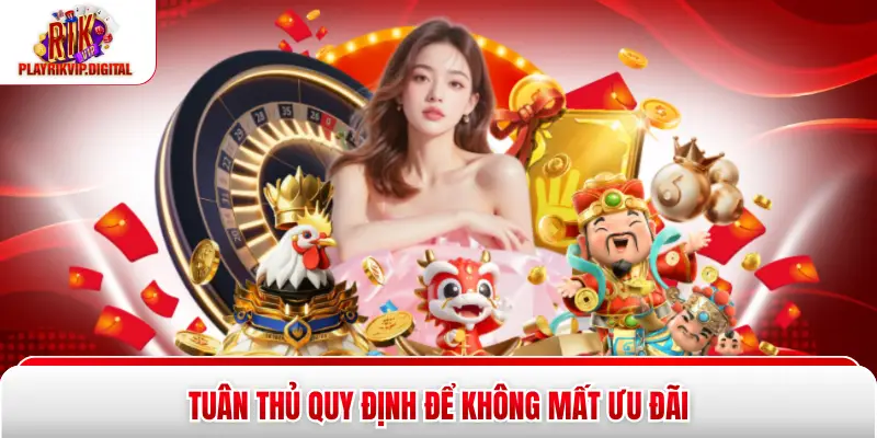 Tuân thủ quy định để không mất ưu đãi