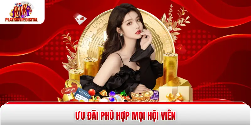 Ưu đãi phù hợp mọi hội viên